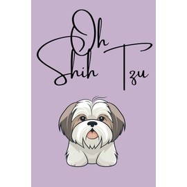 Oh Shih Tzu: Cute positivity notebook for pet lovers, school, work, family, and friends