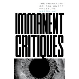 Immanent Critiques: The Frankfurt School under Pressure