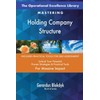 The Operational Excellence Library; Mastering Holding Company Structure