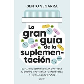 La gran guía de la suplementación: El manual definitivo para optimizar tu cuerpo y potenciar tu salud física y mental a largo plazo (Salu...
