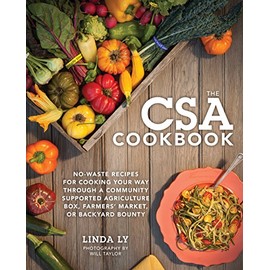 The CSA Cookbook: No-Waste Recipes for Cooking Your Way Through a Community Supported Agriculture Box, Farmers' Market, or Backyard Bounty