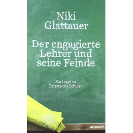 Der engagierte Lehrer und seine Feinde. Zur Lage an Österreichs Schulen (HAYMON TASCHENBUCH)