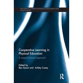 Cooperative Learning in Physical Education: A research based approach (Routledge Studies in Physical Education and Youth Sport) (Routledge Studies in Physical Education and Youth Sport, 13, Band 13)