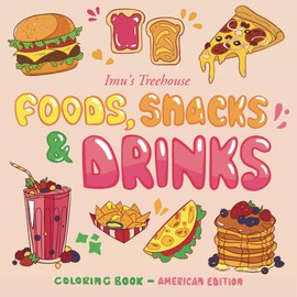 Foods, Snacks & Drinks: Coloring Book for Adults and Kids - American Edition (Color Your Plate: A Fun Journey Through Foods, Snacks & Drinks!)