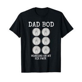 Dad Bod Working On My Six Pack Funny Beer Father's Day Gift T-Shirt