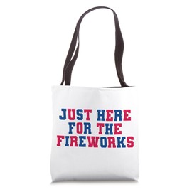 Just Here For The Fireworks Fun College Student 4th of July Tote Bag