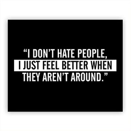 "I Don't Hate People-Feel Better When They're Not Around"-Funny Wall Art Sign-10 x 8" Humorous Typographic Print-Ready to Frame. Home-Office-Bar-Shop Decor. Fun & Sarcastic Novelty Gift for All!
