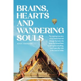 Brains, Hearts and Wandering Souls: The inspiring true story of two hearts that met through the brain, the stroke that forced them to reimagine everything, and hope after crisis in the Land of Smiles
