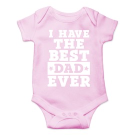 I Have The Best Dad Ever - Baby Boys Girls Infant Love My Daddy Father's Day For Dad Papa Baby Bodysuit, Pink, Newborn