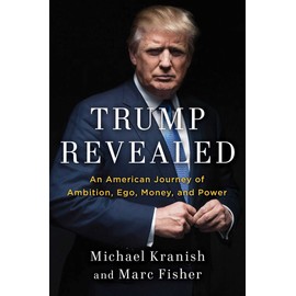 Trump Revealed: An American Journey of Ambition, Ego, Money, and Power