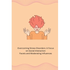 Overcoming Stress Disorders: A Focus on Social Interaction Facets and Moderating Influences