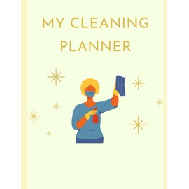 My Cleaning Planner: Weekly & Monthly Organizer, Household Management Cleaning Schedule, Daily Routine Diary, Chore Charts & More (Cleaning Planners)