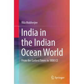 India in the Indian Ocean World: From the Earliest Times to 1800 CE