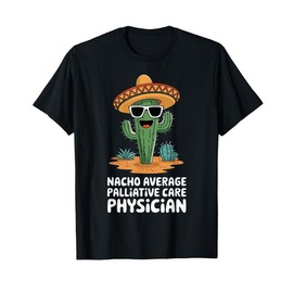 Funny Nacho Average Palliative Care Physician T-Shirt