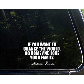 Sign Depot If You Want to Change The World, Go Home and Love Your Family - Mother Teresa - 6-1/4" x 3-3/4" - Vinyl Dye Cut Decal Bumper Sticker