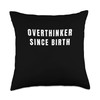 Overthinker Since Birth Throw Pillow