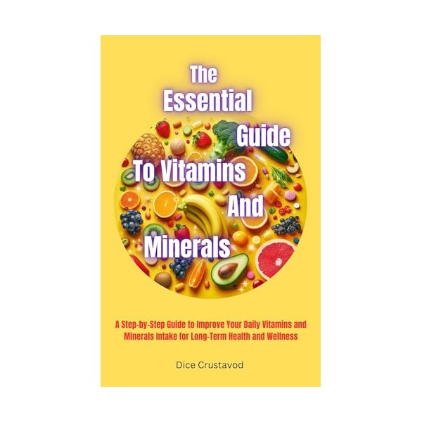  The Essential Guide to Vitamins and Minerals: A Step-by-Step