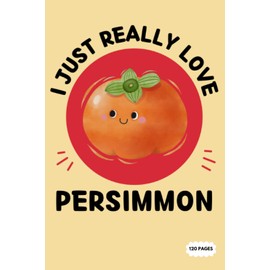 Composition Notebook: I Just Really Love Persimmon Fruit | College Ruled Lined Pages