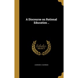 A Discourse on Rational Education ..