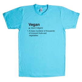 Vegan [Noun] A Mass Murderer of Thousands of Innocent Fruits and Vegetables Unisex T Shirt Tahiti-Blue Large