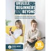 Ukulele for Beginners and Beyond: A Complete Music Method and