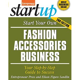 Start Your Own Fashion Accessories Business: Your Step-By-Step Guide to Success (StartUp Series)