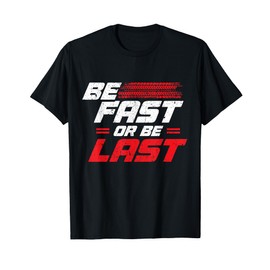 Funny Be Fast Or Be Last Drag Racing Race Drifting Cars Men T-Shirt