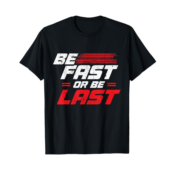 Funny Be Fast Or Be Last Drag Racing Race Drifting