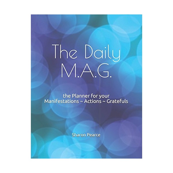 The Daily M.A.G.: the Planner for your Manifestations Actions Gratefuls