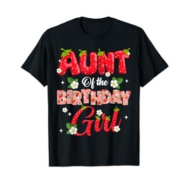 Aunt Of The Birthday Girl Strawberry Berry Sweet One Two T-Shirt