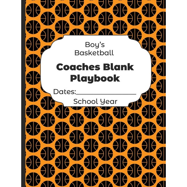 Boys Basketball Coaches Blank Playbook Dates: School Year: Undated Coach