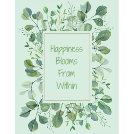 Happiness Blooms From Within: 8.5" x 11" Journal for Writing Down Daily Habits, Diary, Notebook (Green Eucalyptus Leaf Themed Book)