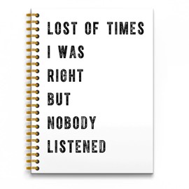 RUNMESS Funny Notebooks for Work, Sarcastic Gag Office Gifts for Women Men Coworkers, Funny Office Supplies, Lost of Times I was Right and Nobody Listened Hardcover Spiral Notebook 5.5x8.3 Inch