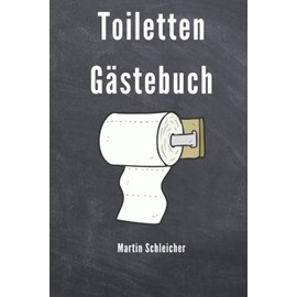 Toiletten Gästebuch: Klo Gästebuch, WC Gästebuch, witzige Geschenkidee, Weihnachtsgeschenk, Geburtstagsgeschenk, Einzugsgeschenk für Männer, Frauen, Singles, Studenten, Ferienwohnung
