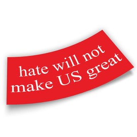 Hate Will Not Make US Great Bumper Sticker Protest Feminist Activist Liberal Human Rights Red Vinyl Decal for Car Truck Window Wall Waterproof UV-Resistant 7.5x3.75in