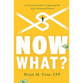 Now What?: A Practical Guide to Figuring Out Your Financial Future