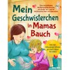 Mein Geschwisterchen in Mamas Bauch: Eine einfühlsame Aufklärungsgeschichte, um Kinder