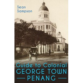 Guide to Colonial George Town, Penang: A Tour Around What’s Left of the British City