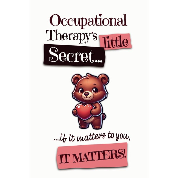 Occupational Therapy's Little Secret - If it Matters to You,