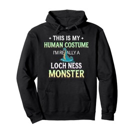 This Is My Human Costume I'm Really A Loch Ness Monster Pullover Hoodie