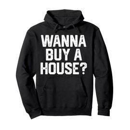 Wanna Buy A House Funny Realtor Real Estate Men Women Gift Pullover Hoodie