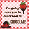 Sign Me Up By Diana Cover That In Chocolate Sign