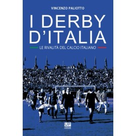 I DERBY D'ITALIA. Le rivalità del calcio italiano