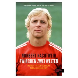 Zwischen zwei Welten: Meine deutsch-deutsche Fußballgeschichte - Jugend in der DDR. Republikflucht. Profi im Westen