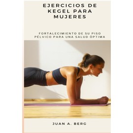 Ejercicios de Kegel para mujeres: Fortalecimiento de su piso pélvico para una salud óptima