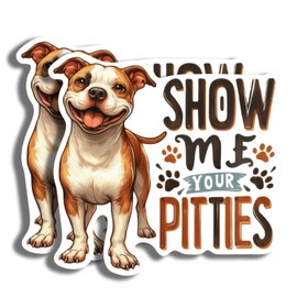 Show Me Your Pitties Stickers - Funny Punny Pitbull Dog Breed Stickers - 5" On Longest Side - 2 Pack - High Adhesive Tack - Bumper Stickers for Cars, Truck, SUV - Made in USA - PLS161
