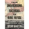 From Underground Railroad to Rebel Refuge: Canada and the Civil