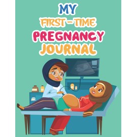 My First-Time Pregnancy Journal: The First-Time Mom's Pregnancy Journal Logbook, Hello Baby 40 Week Pregnancy Journal,Growing You Baby ... Time Kick Record Memory Book for Mom and Baby