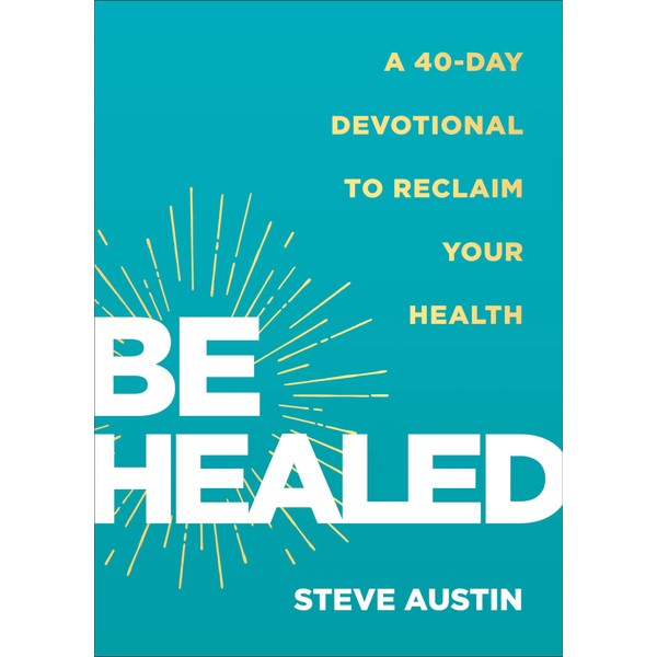 Be Healed: A 40-Day Devotional to Reclaim Your Health