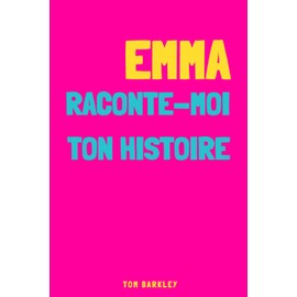 Emma, raconte-moi ton histoire